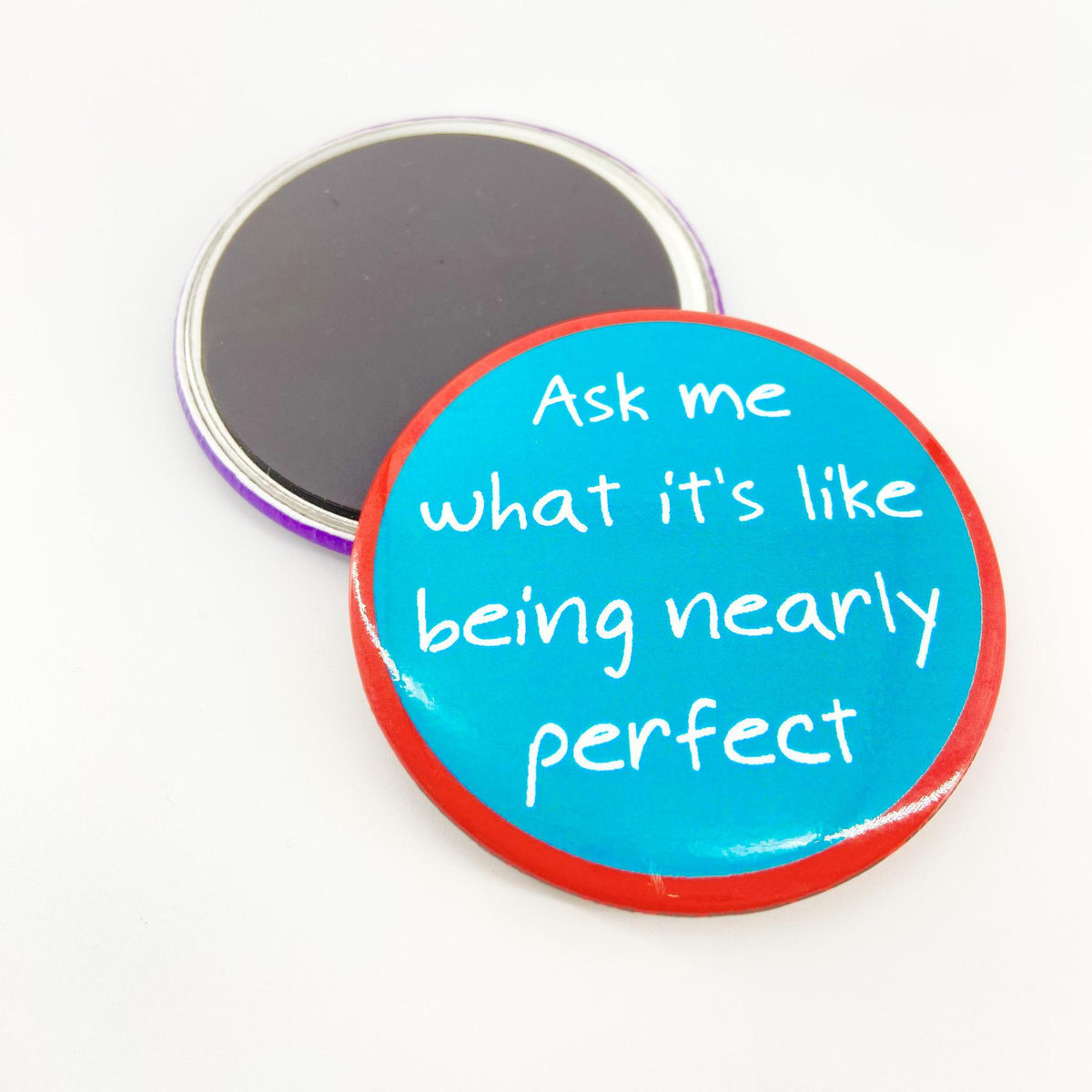 Magnet - Ask Me What It's Like Being Nearly Perfect - Zippernut Press